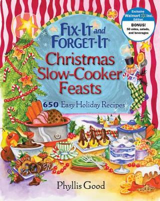 Fix-It and Forget-It Christmas Slow-Cooker Feasts: 650 Easy Holiday Recipes book