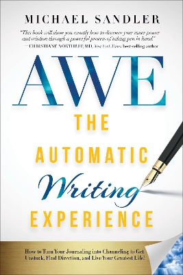 The Automatic Writing Experience (AWE): How to Turn Your Journaling into Channeling to Get Unstuck, Find Direction, and Live Your Greatest Life! book