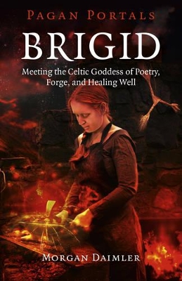 Pagan Portals – Brigid – Meeting the Celtic Goddess of Poetry, Forge, and Healing Well book