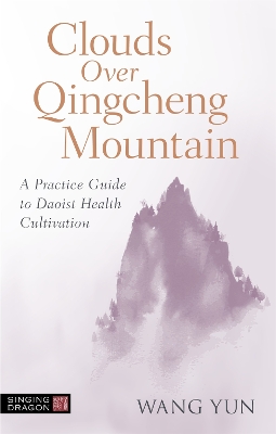 Clouds Over Qingcheng Mountain: A Practice Guide to Daoist Health Cultivation book