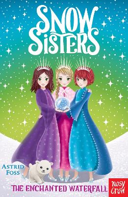 Snow Sisters: The Enchanted Waterfall by Astrid Foss