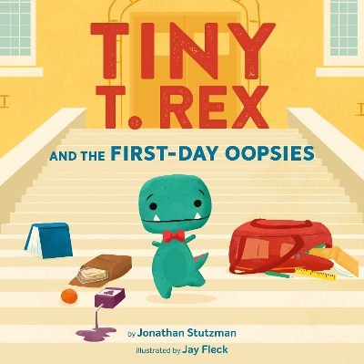 Tiny T. Rex and the First-Day Oopsies: A Back-to-School Book book