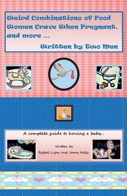 Weird Combinations of Food Women Crave When Pregnant, and More... Written by Two Men book