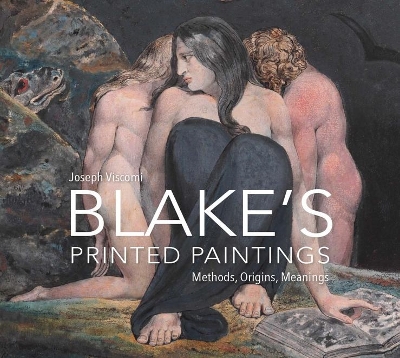 William Blake's Printed Paintings: Methods, Origins, Meanings book
