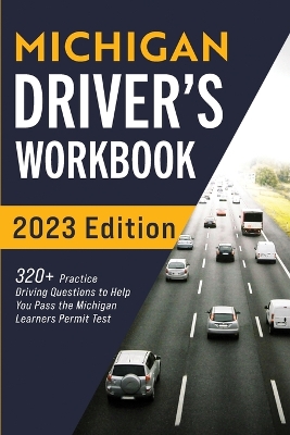 Michigan Driver's Workbook: 320+ Practice Driving Questions to Help You Pass the Michigan Learner's Permit Test book