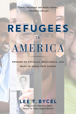 Refugees in America: Stories of Courage, Resilience, and Hope in Their Own Words book