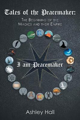 Tales of the Peacemaker: The Beginning of the Magics and Their Empire book