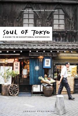 Soul of Tokyo Guide: 30 unforgettable experiences that capture the soul of Tokyo book