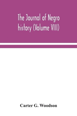 The Journal of Negro history (Volume VIII) by Carter G Woodson