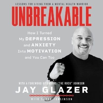 Unbreakable: How I Turned My Depression and Anxiety Into Motivation and You Can Too by Jay Glazer