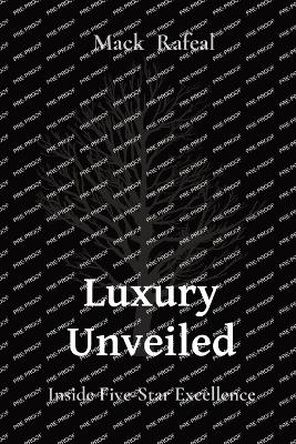 Luxury Unveiled: Inside Five-Star Excellence by Mack Rafeal