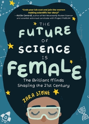 The Future of Science Is Female: The Brilliant Minds Shaping the 21st Century (Gift for Teenage Girls 13-15) by Zara Stone