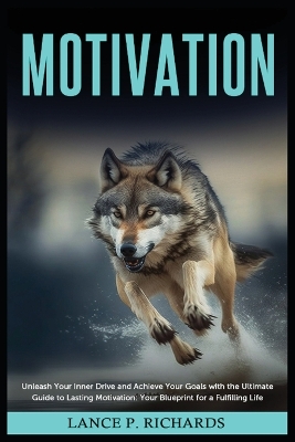 Motivation: Unleash Your Inner Drive and Achieve Your Goals with the Ultimate Guide to Lasting Motivation: Your Blueprint for a Fulfilling Life book