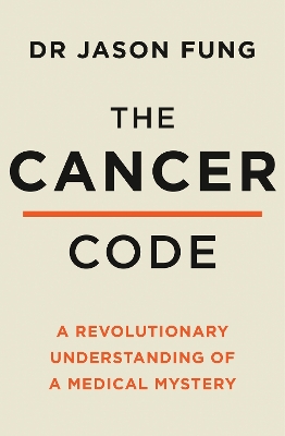 The Cancer Code: A Revolutionary New Understanding of a Medical Mystery by Dr Jason Fung