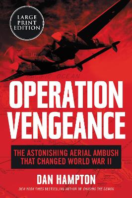 Operation Vengeance: The Astonishing Aerial Ambush That Changed World War II [Large Print] book