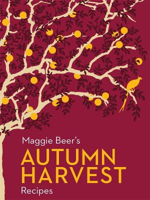 Maggie Beer's Autumn Harvest Recipes by Maggie Beer
