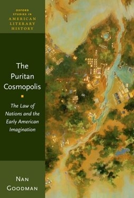 The The Puritan Cosmopolis: The Law of Nations and the Early American Imagination by Nan Goodman