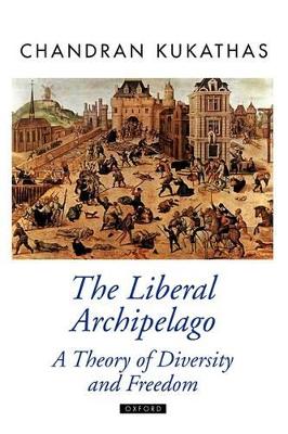 The Liberal Archipelago by Chandran Kukathas