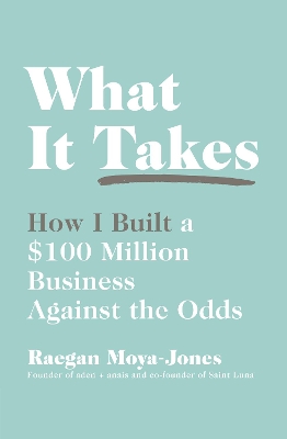 What It Takes: How I Built a $100 Million Business Against the Odds book