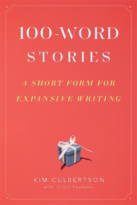 100-Word Stories: A Short Form for Expansive Writing book
