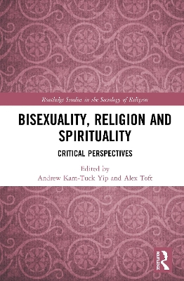 Bisexuality, Religion and Spirituality: Critical Perspectives by Andrew Kam-Tuck Yip