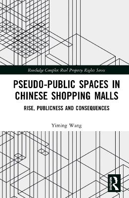 Pseudo-Public Spaces in Chinese Shopping Malls: Rise, Publicness and Consequences book