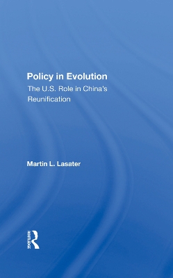 Policy In Evolution: The U.s. Role In China's Reunification book