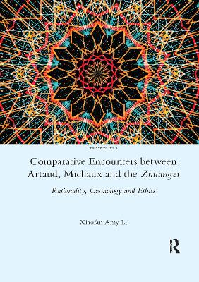 Comparative Encounters Between Artaud, Michaux and the Zhuangzi: Rationality, Cosmology and Ethics by Xiaofan Amy Li