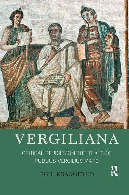 Vergiliana: Critical Studies on the Texts of Publius Vergilius Maro by Egil Kraggerud