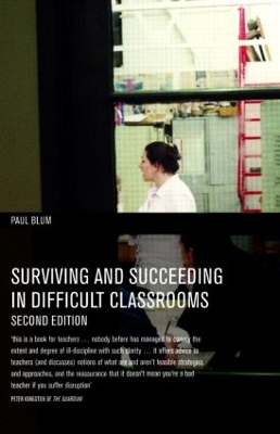 Surviving and Succeeding in Difficult Classrooms by Paul Blum