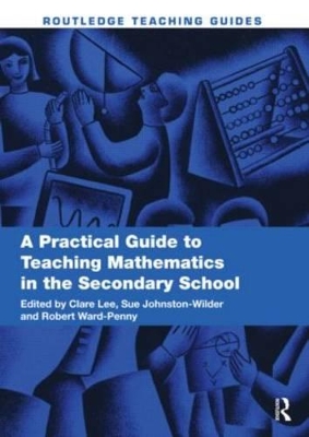 Practical Guide to Teaching Mathematics in the Secondary School by Clare Lee