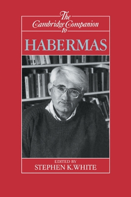 The Cambridge Companion to Habermas by Stephen K. White