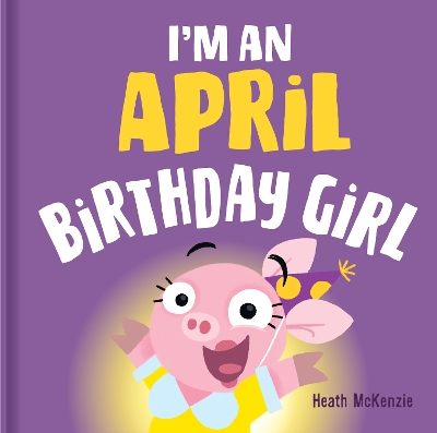 I'M an April Birthday Girl by Heath McKenzie