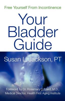 Free Yourself from Incontinence: Your Bladder Guide book