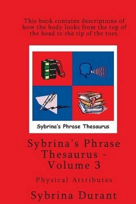 Sybrina's Phrase Thesaurus - Volume 3 - Physical Attributes book