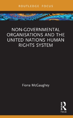 Non-Governmental Organisations and the United Nations Human Rights System by Fiona McGaughey