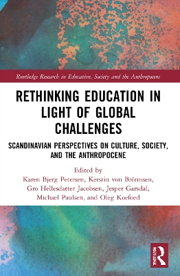 Rethinking Education in Light of Global Challenges: Scandinavian Perspectives on Culture, Society, and the Anthropocene by Karen Bjerg Petersen