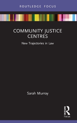 Community Justice Centres: New Trajectories in Law by Sarah Murray