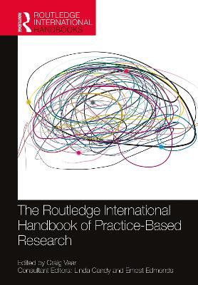 The Routledge International Handbook of Practice-Based Research by Craig Vear
