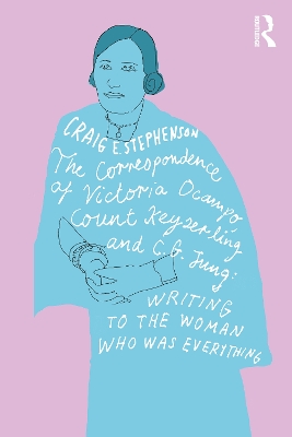 The Correspondence of Victoria Ocampo, Count Keyserling and C. G. Jung: Writing to the Woman Who Was Everything book