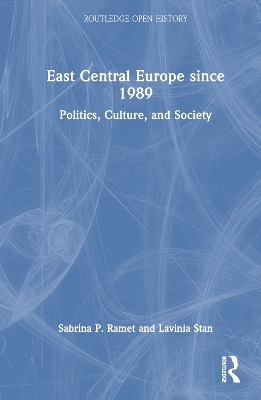 East Central Europe since 1989: Politics, Culture, and Society by Sabrina P. Ramet