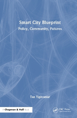 Smart City Blueprint: Policy, Community, Futures by Tan Yigitcanlar