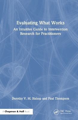 Evaluating What Works: An Intuitive Guide to Intervention Research for Practitioners book