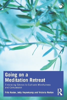 Going on a Meditation Retreat: Embracing Silence to Cultivate Mindfulness and Compassion by Frits Koster