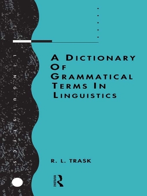 A A Dictionary of Grammatical Terms in Linguistics by R.L. Trask
