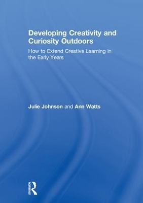 Developing Creativity and Curiosity Outdoors by Julie Johnson