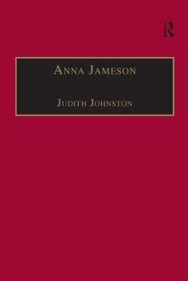 Anna Jameson: Victorian, Feminist, Woman of Letters by Judith Johnston