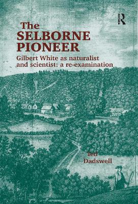 The Selborne Pioneer: Gilbert White as Naturalist and Scientist: A Re-Examination by Ted Dadswell
