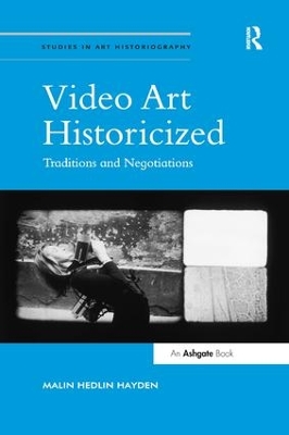 Video Art Historicized by Malin Hedlin Hayden
