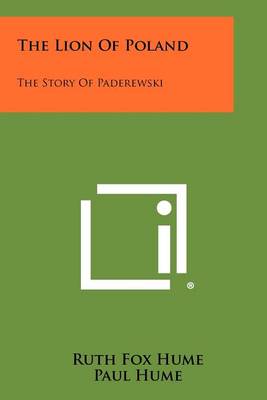 The Lion Of Poland: The Story Of Paderewski by Ruth Fox Hume
